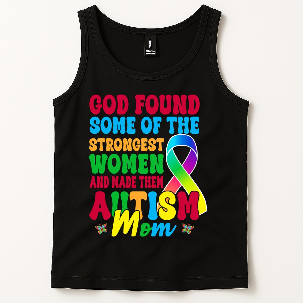 God Found Some Of The Strongest Women Autism Mom Tank Top
