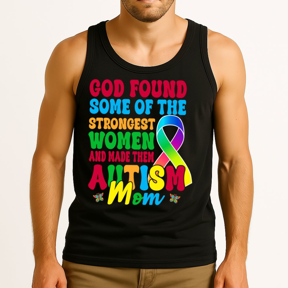 God Found Some Of The Strongest Women Autism Mom Tank Top