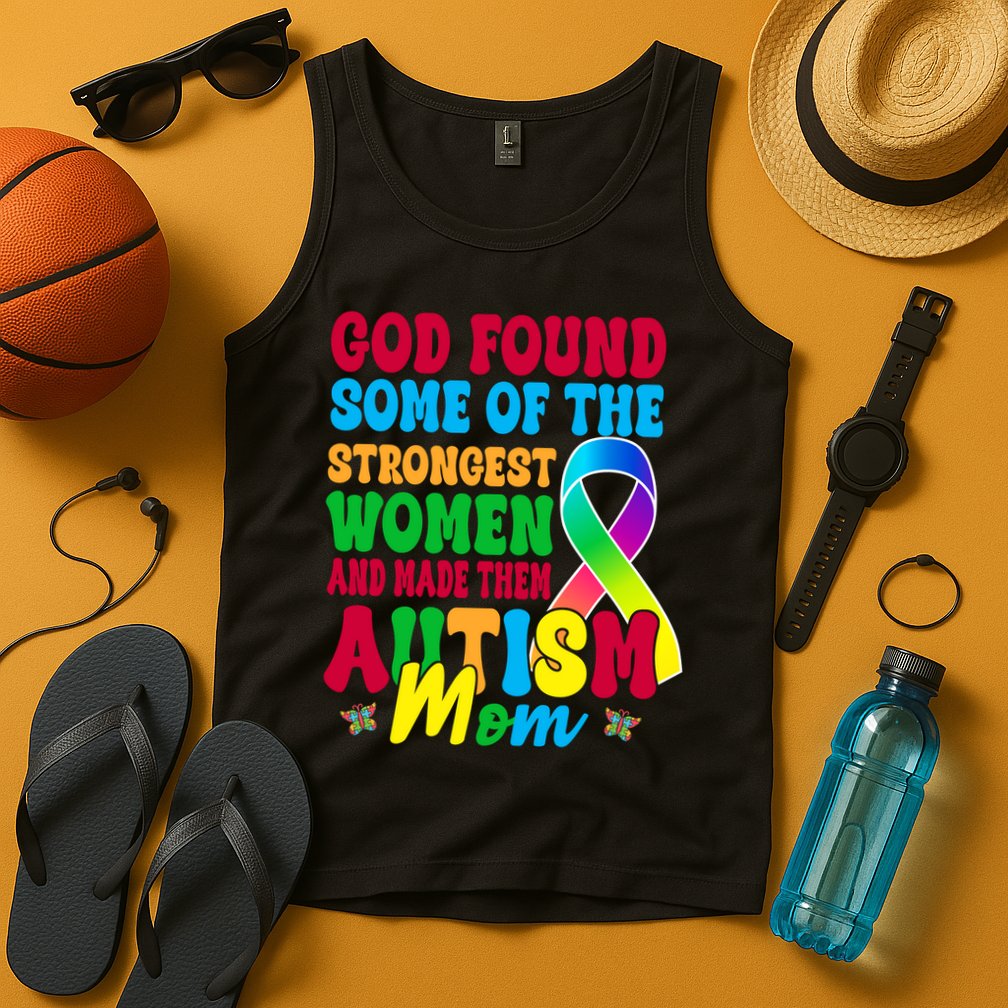 God Found Some Of The Strongest Women Autism Mom Tank Top