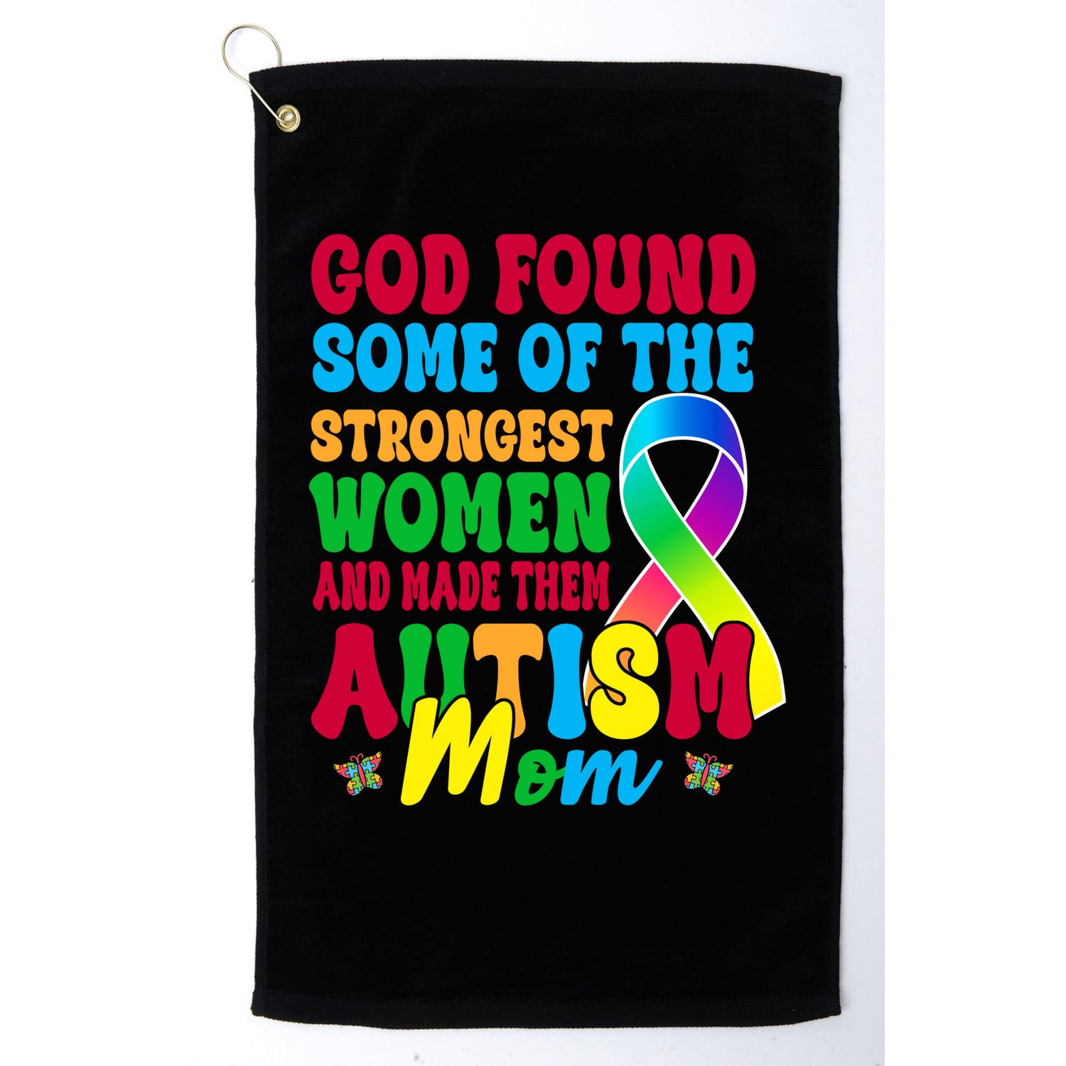 God Found Some Of The Strongest Women Autism Mom Golf Towel