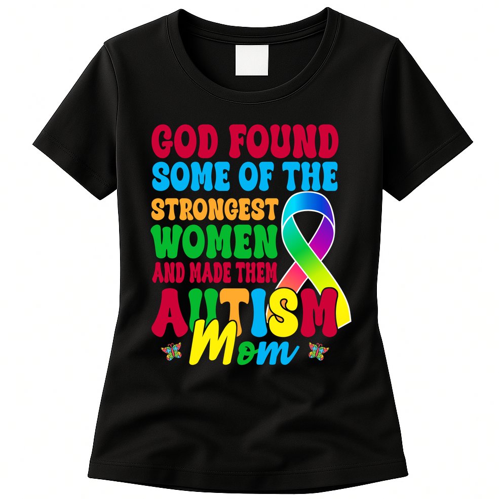 God Found Some Of The Strongest Women Autism Mom Womens T-Shirt