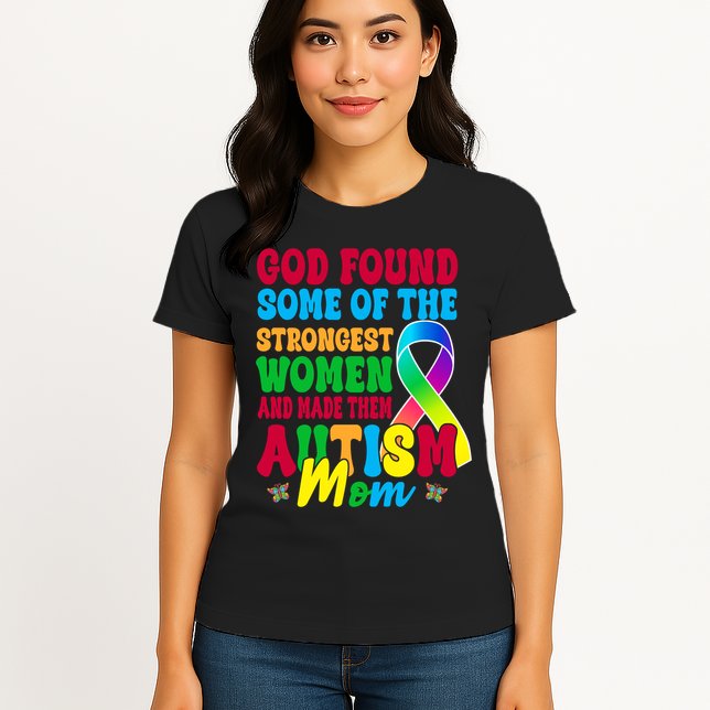 God Found Some Of The Strongest Women Autism Mom Womens T-Shirt