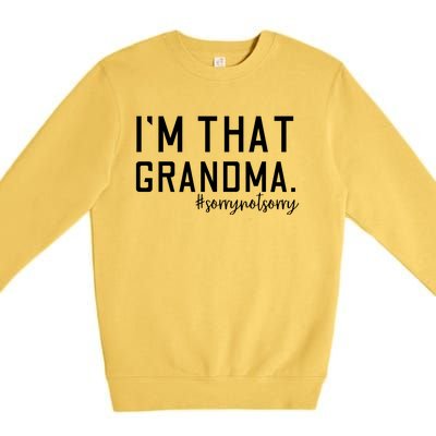 Grandma Funny Saying I’m That Grandma Sorry Not Sorry Premium Crewneck Sweatshirt