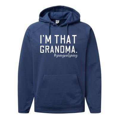 Grandma Funny Saying I’m That Grandma Sorry Not Sorry Performance Fleece Hoodie