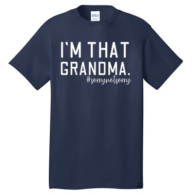 Grandma Funny Saying I’m That Grandma Sorry Not Sorry Tall T-Shirt