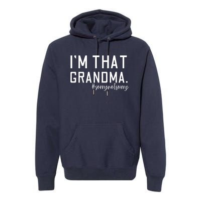 Grandma Funny Saying I’m That Grandma Sorry Not Sorry Premium Hoodie