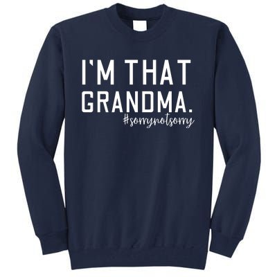 Grandma Funny Saying I’m That Grandma Sorry Not Sorry Tall Sweatshirt