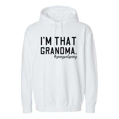 Grandma Funny Saying I’m That Grandma Sorry Not Sorry Garment-Dyed Fleece Hoodie