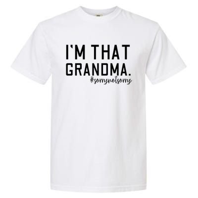 Grandma Funny Saying I’m That Grandma Sorry Not Sorry Garment-Dyed Heavyweight T-Shirt