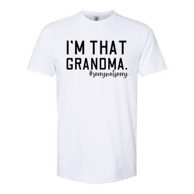 Grandma Funny Saying I’m That Grandma Sorry Not Sorry Softstyle CVC T-Shirt