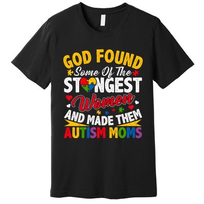 God Found Strongest Women And Made Them Autism Mom Premium T-Shirt