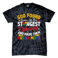 God Found Strongest Women And Made Them Autism Mom Tie-Dye T-Shirt