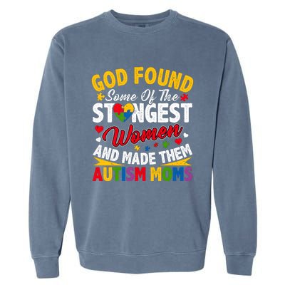 God Found Strongest Women And Made Them Autism Mom Garment-Dyed Sweatshirt