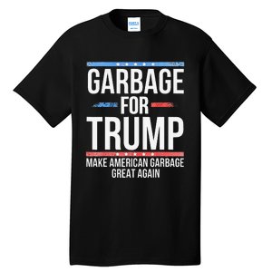 Garbage For Trump Make American Garbage Great Again Tall T-Shirt