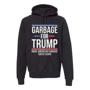 Garbage For Trump Make American Garbage Great Again Premium Hoodie