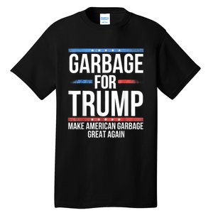 Garbage For Trump Make American Garbage Great Again Tall T-Shirt