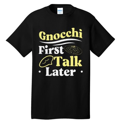 Gnocchi First Talk Later Funny Italian Cuisine Gnocchi Lover Tall T-Shirt