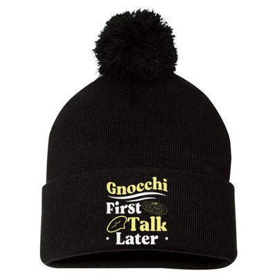 Gnocchi First Talk Later Funny Italian Cuisine Gnocchi Lover Pom Pom 12in Knit Beanie