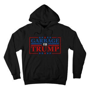 Garbage For Trump Garbage For Trump 2024 Presidential Tall Hoodie