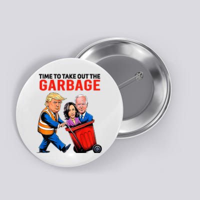 Garbage For Trump 2024 Time To Take Out Garbage Button