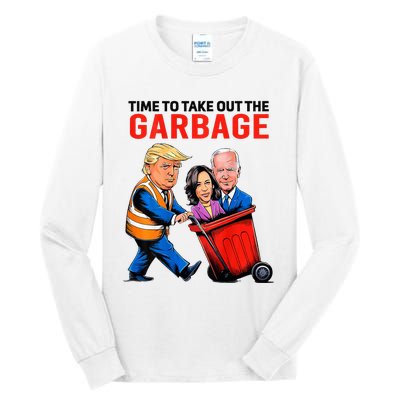 Garbage For Trump 2024 Time To Take Out Garbage Tall Long Sleeve T-Shirt