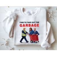 Garbage For Trump 2024 Time To Take Out The Garbage Sweatshirt