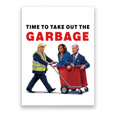 Garbage For Trump 2024 Time To Take Out The Garbage Poster