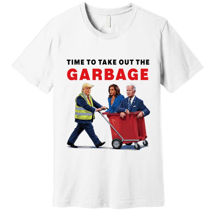 Garbage For Trump 2024 Time To Take Out The Garbage Premium T-Shirt