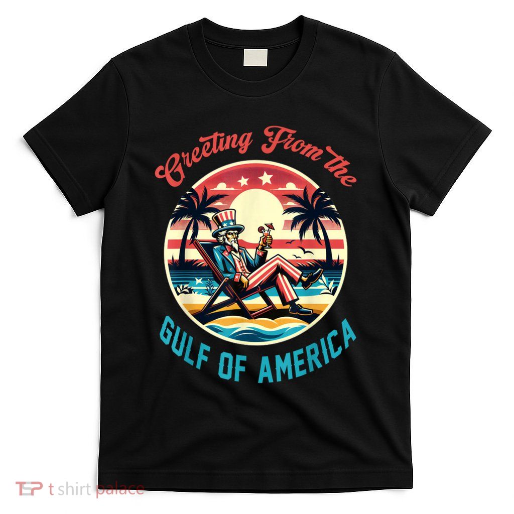 Greeting From The Gulf Of Usa America Trump Patriotic Gulf T-Shirt