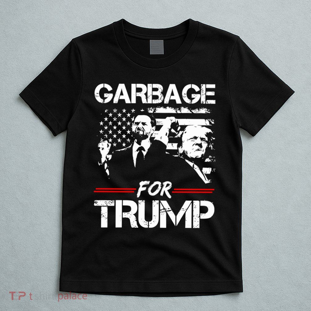 Garbage For Trump Vance Make American Garbage Great Again T-Shirt