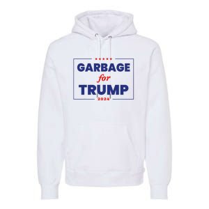 Garbage For Trump 2024 Funny Trump Supporter Premium Hoodie