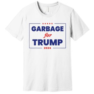 Garbage For Trump 2024 Funny Trump Supporter Premium T-Shirt