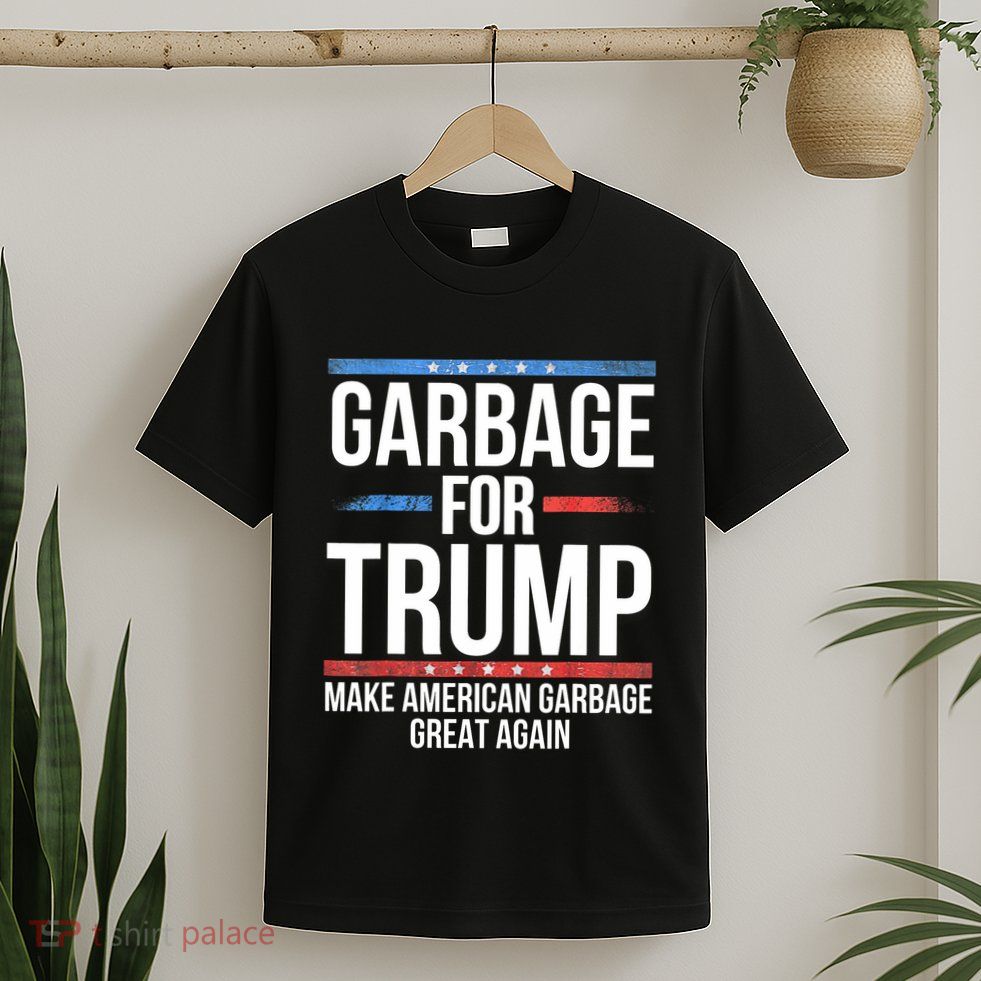 Garbage For Trump Make American Garbage Great Again T-Shirt