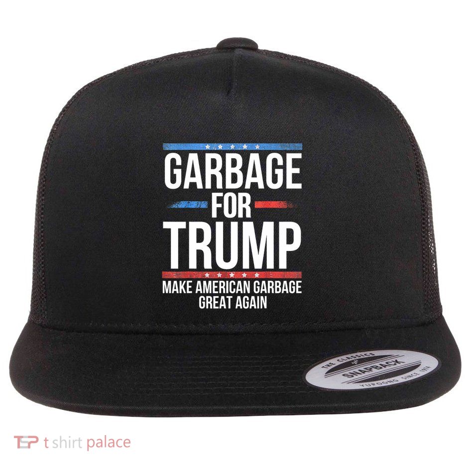 Garbage For Trump Make American Garbage Great Again Flat Bill Trucker Hat
