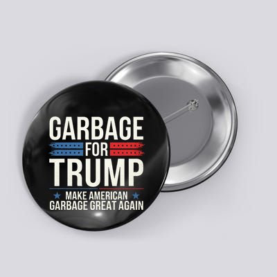 Garbage For Trump Make American Garbage Great Again Button