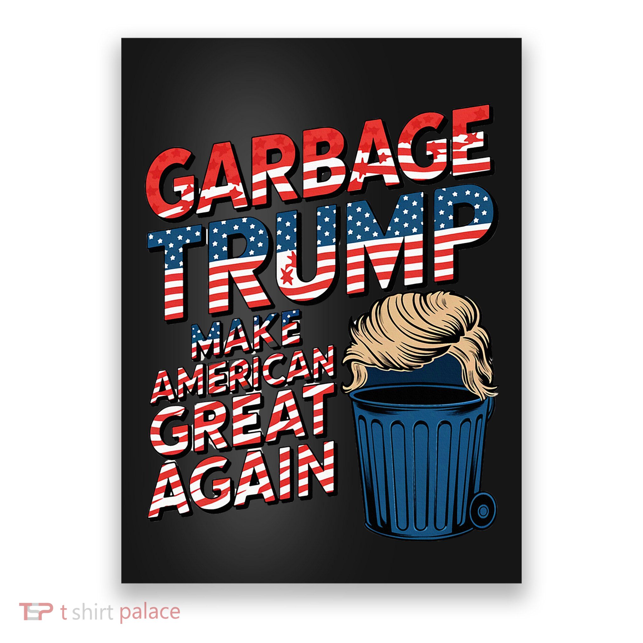 Garbage For Trump Make American Garbage Great Again Poster