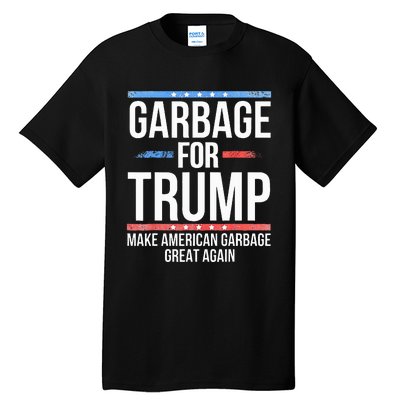 Garbage For Trump Make American Garbage Great Again Tall T-Shirt