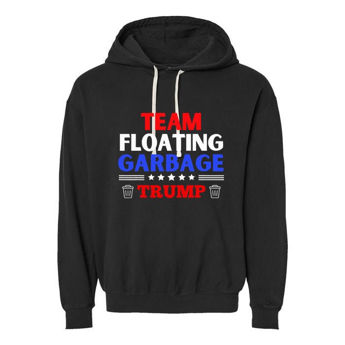 Garbage For Trump Team Floating Garbage Funny Trump Garment-Dyed Fleece Hoodie