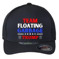Garbage For Trump Team Floating Garbage Funny Trump Flexfit Unipanel Trucker Cap