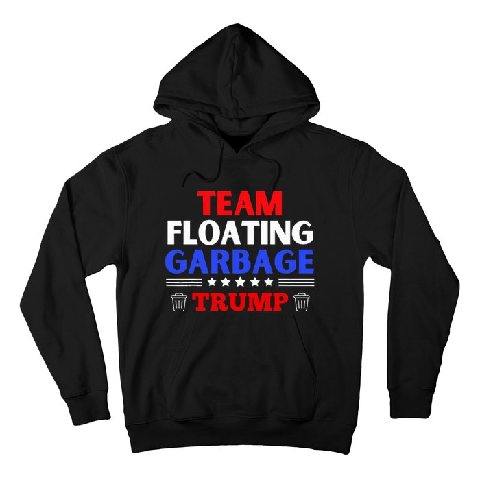 Garbage For Trump Team Floating Garbage Funny Trump Hoodie