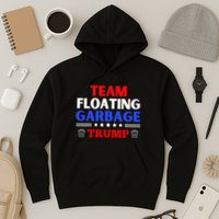 Garbage For Trump Team Floating Garbage Funny Trump Hoodie