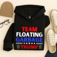 Garbage For Trump Team Floating Garbage Funny Trump Hoodie