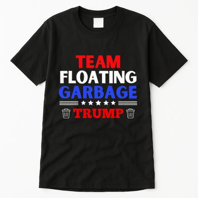 Garbage For Trump Team Floating Garbage Funny Trump Tall T-Shirt