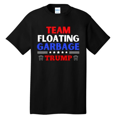 Garbage For Trump Team Floating Garbage Funny Trump Tall T-Shirt