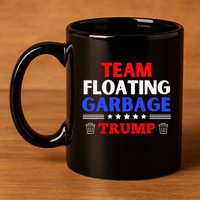 Garbage For Trump Team Floating Garbage Funny Trump 11oz C Handle Ceramic Mug