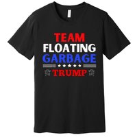 Garbage For Trump Team Floating Garbage Funny Trump Premium T-Shirt