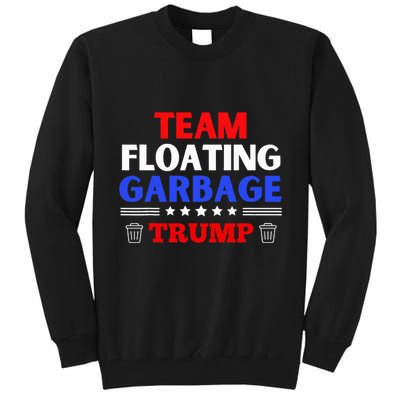 Garbage For Trump Team Floating Garbage Funny Trump Tall Sweatshirt