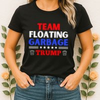 Garbage For Trump Team Floating Garbage Funny Trump Womens T-Shirt
