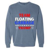 Garbage For Trump Team Floating Garbage Funny Trump Garment-Dyed Sweatshirt