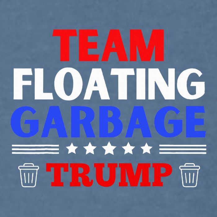 Garbage For Trump Team Floating Garbage Funny Trump Garment-Dyed Sweatshirt